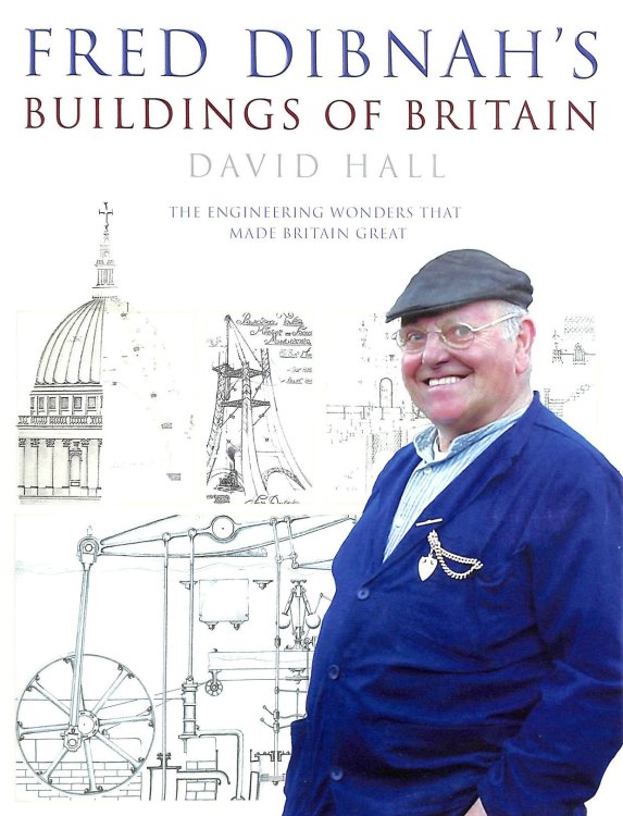Fred Dibnah's Buildings of Britain; The Engineering Wonders that made Britain Great.
