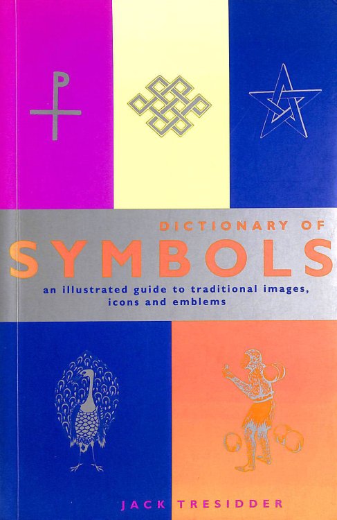 The Dictionary of Symbols: An Illustrated Guide to Traditional Images, Icons and Emblems