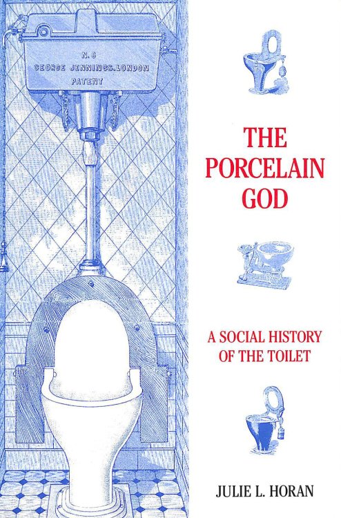 The Porcelain God: A Social History of the Toilet