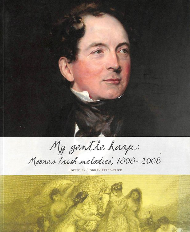 My Gentle Harp : Moore's Irish Melodies,1808-2008