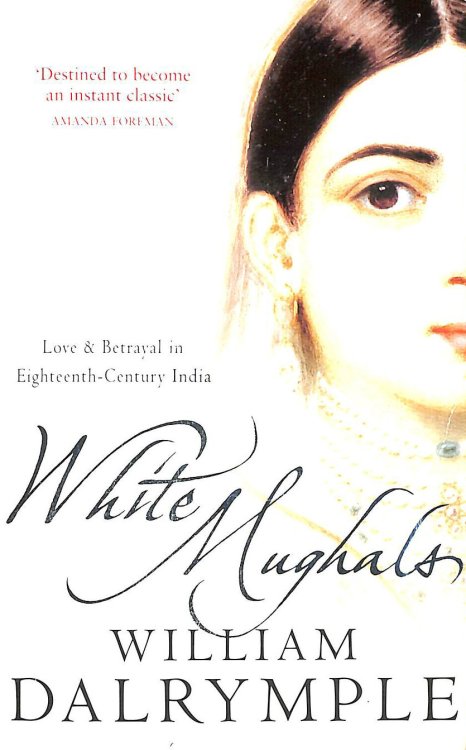 White Mughals: Love and Betrayal in 18th-century India