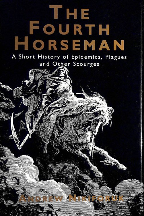 The Fourth Horseman: Short History of Epidemics, Plagues and Other Scourges