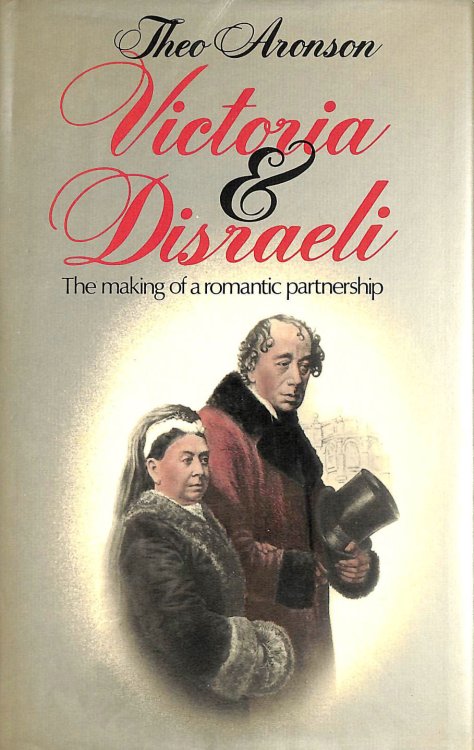 Victoria and Disraeli: The Making of a Romantic Partnership