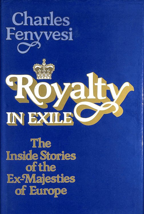 Royalty in Exile: The Inside Stories of the Ex-majesties of Europe