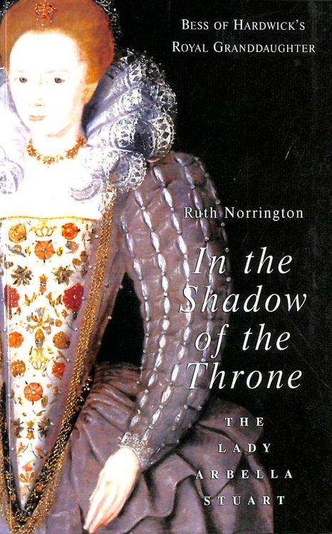 In the Shadow of the Throne: The Lady Arbella Stuart