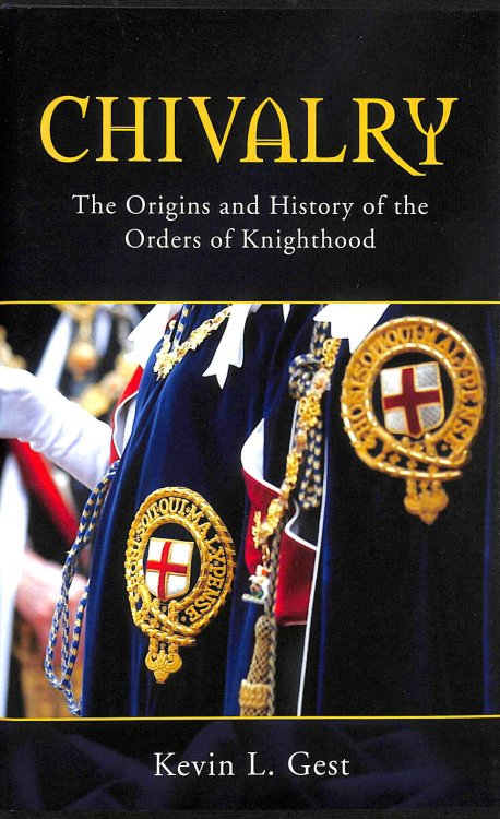 Chivalry: The Origins and History of the Orders of Knighthood