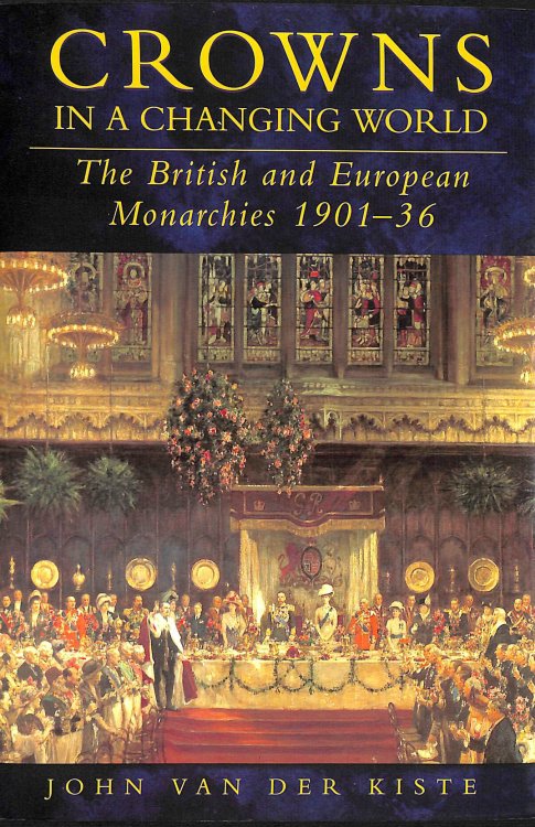 Crowns in a Changing World: British and European Monarchies 1901-36 (History / 20th Century History)