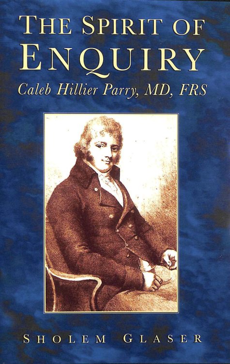 The Spirit of Enquiry: Caleb Hillier Parry MD, FRS
