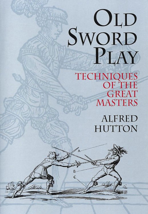 Old Sword Play: Techniques of the Great Masters (Dover Military History, Weapons, Armor)