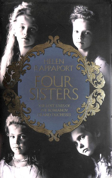 Four Sisters: The Lost Lives of the Romanov Grand Duchesses