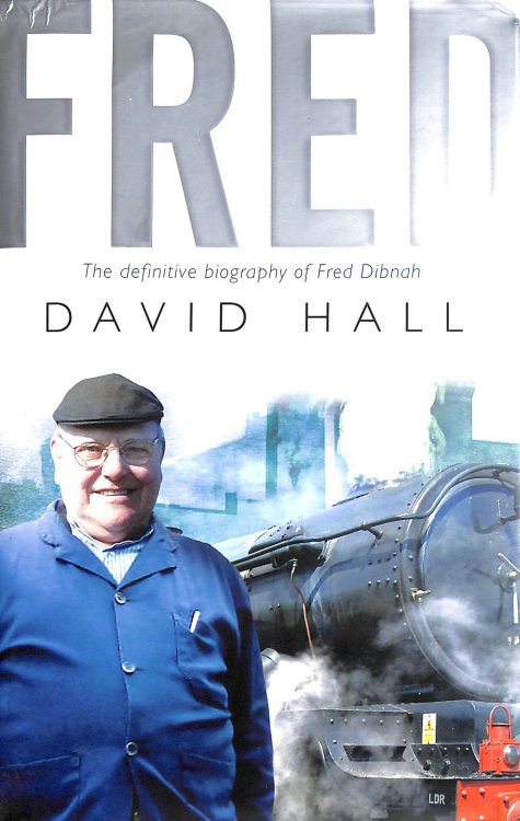 Fred; The Definitive Biography Of Fred Dibnah