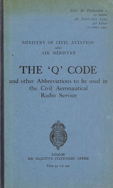 The 'Q' Code and other abbreviations to be used in the Civil Aeronautical Radio Service, etc. Issued jointly by the Ministry of Civil Aviation and the Air Ministry
