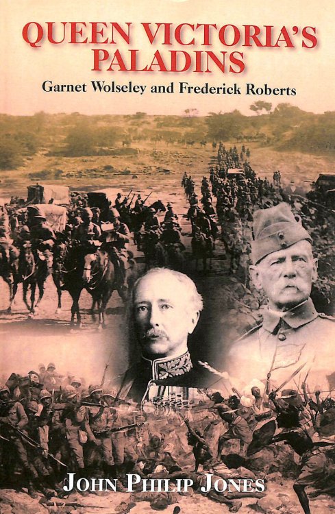 Queen Victoria's Paladins: Garnet Wolseley and Frederick Roberts