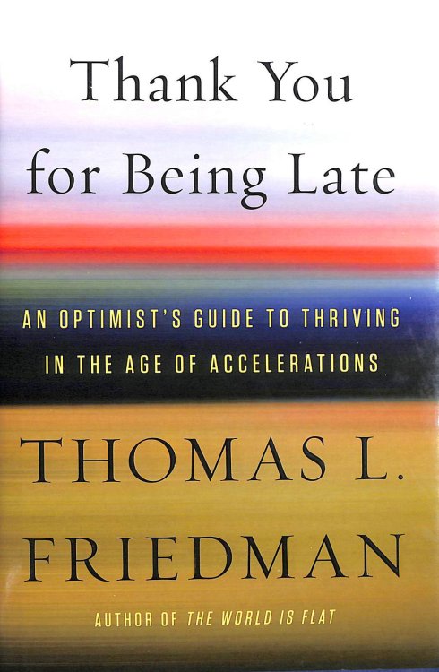 Thank You for Being Late: An Optimist's Guide to Thriving in the Age of Accelerations