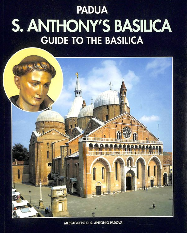 Padua S. Anthony's Basilica: Guide to the Basilica