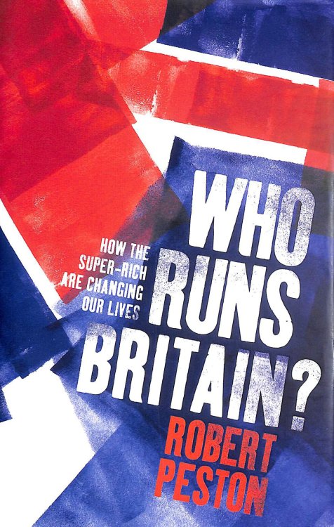Who Runs Britain How Britain's new elite are changing our lives