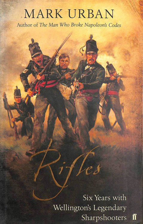 Rifles - Six Years With Wellington's Legendary Sharpshooters.