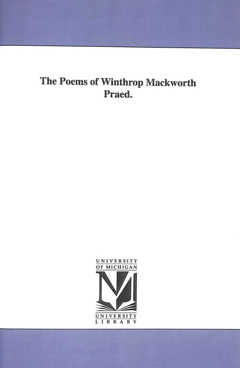 The poems of Winthrop Mackworth Praed Vol 1