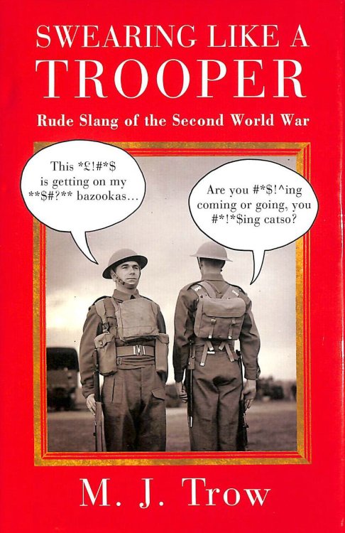 Swearing Like A Trooper: Rude Slang of World War Two