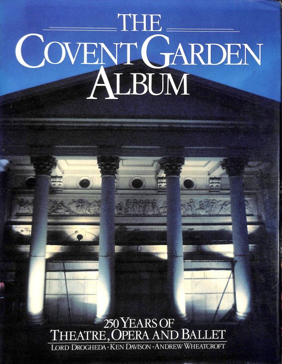 Covent Garden Album: A Celebration of 250 Years of Theatre, Opera and Ballet