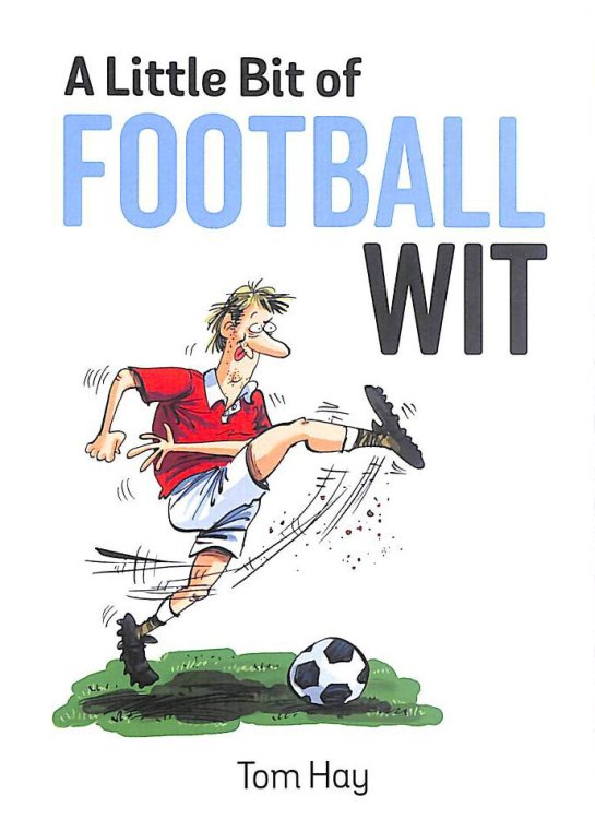 A Little Bit of Football Wit: Quips and Quotes for the Football Fanatic