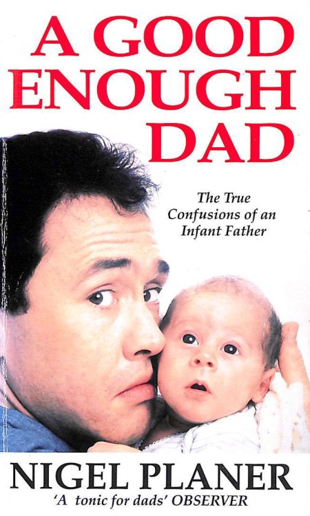 A Good Enough Dad: The True Confessions of an Infant Father
