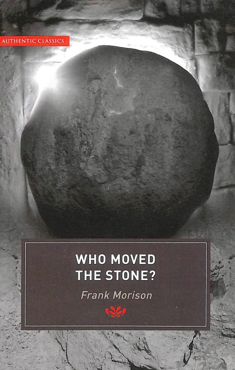 Who Moved the Stone - Examines the Evidence of the Resurrection