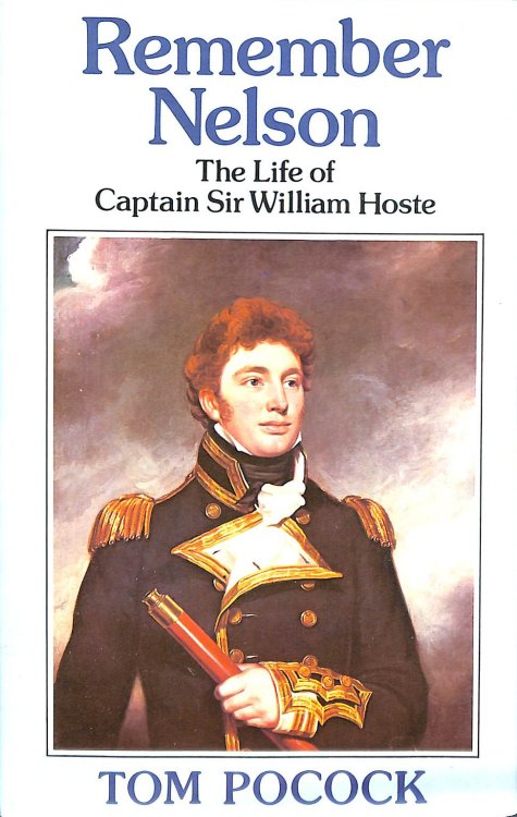 Remember Nelson: Life of Captain Sir William Hoste
