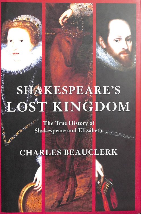 Shakespeare's Lost Kingdom: The True History of Shakespeare and Elizabeth