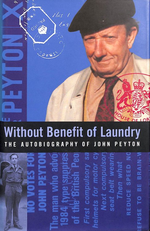 Without Benefit of Laundry: The Autobiography of John Peyton (Lord Peyton of Yeovil)