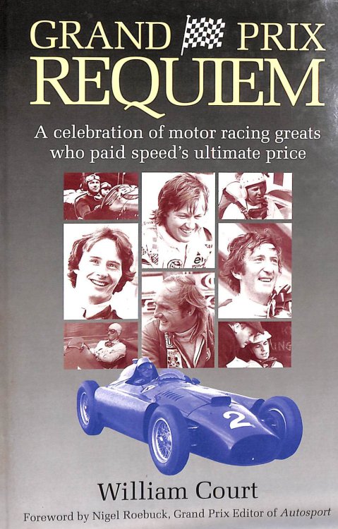 Grand Prix Requiem: A Celebration of Motor Racing Greats Who Paid Speed's Ultimate Price