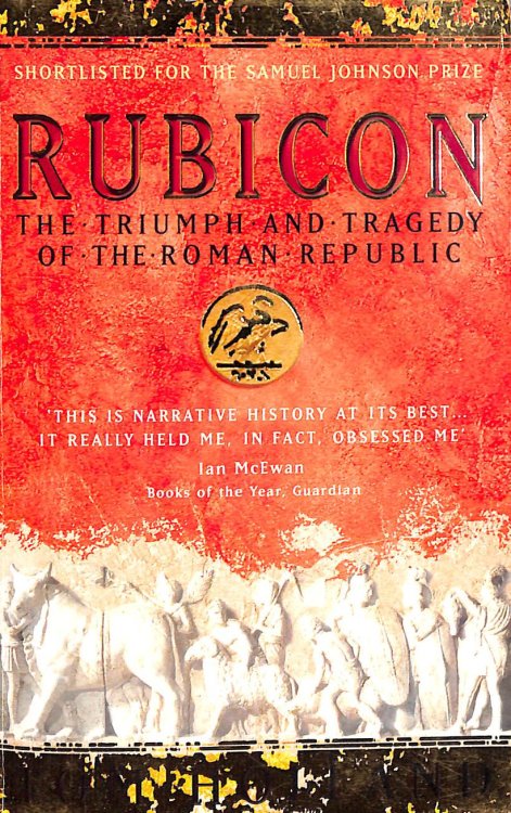 Rubicon: The Triumph and Tragedy of the Roman Republic