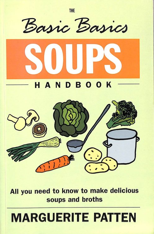 The Basic Basics Soups Handbook: All You Need to Know to Make Delicious Soups and Broths (The Basic Basics Series)