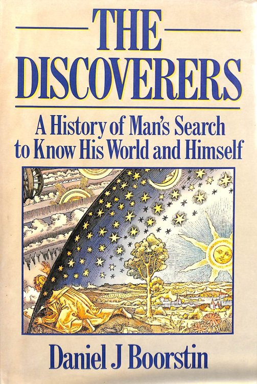 The Discoverers: A History of Man's Search to Know His World and Himself