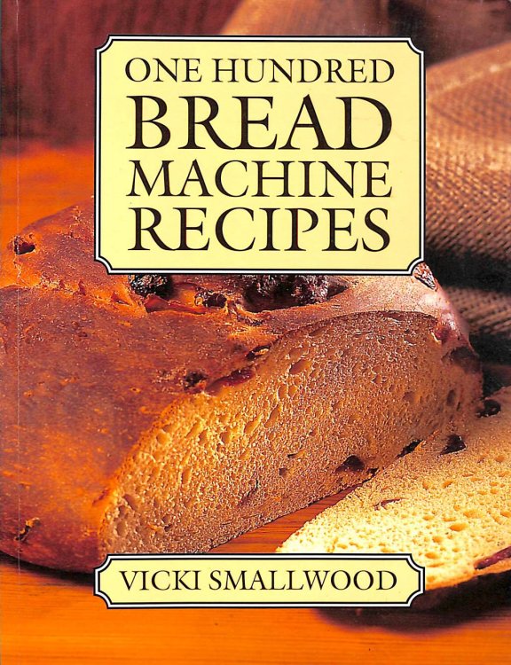 One Hundred Bread Machine Recipes