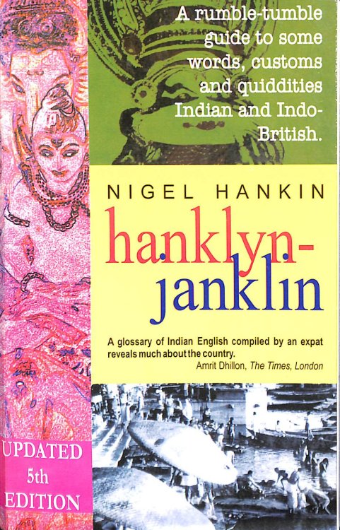 Hanklyn-Janklyn: A Rumble-Tumble Guide to Some Words, Customs, and Quiddities Indian and Indo-British