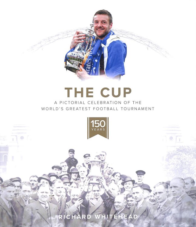 The Cup: A Pictorial Celebration of the World's Greatest Football Tournament (The FA Cup)