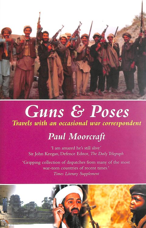 Guns and Poses: Travels with an Occasional War Correspondent Signed by Paul L Moorcraft