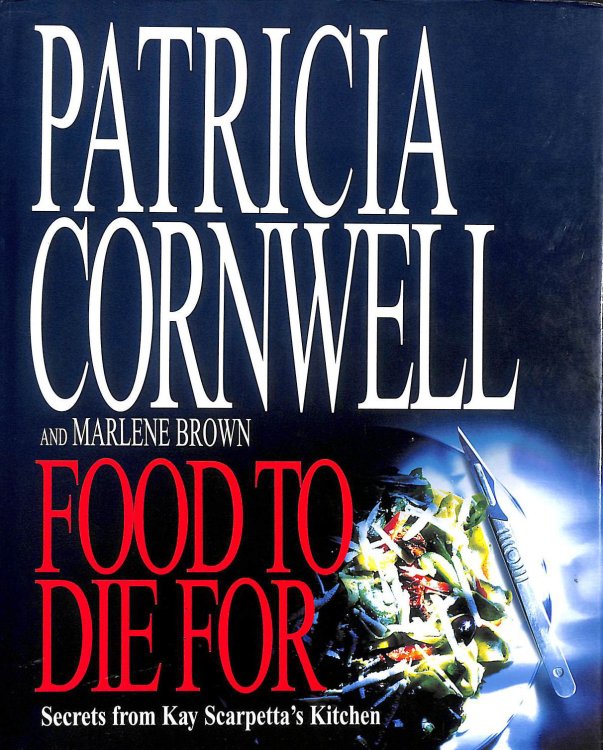 Food to Die For: Secrets from Kay Scarpetta's Kitchen