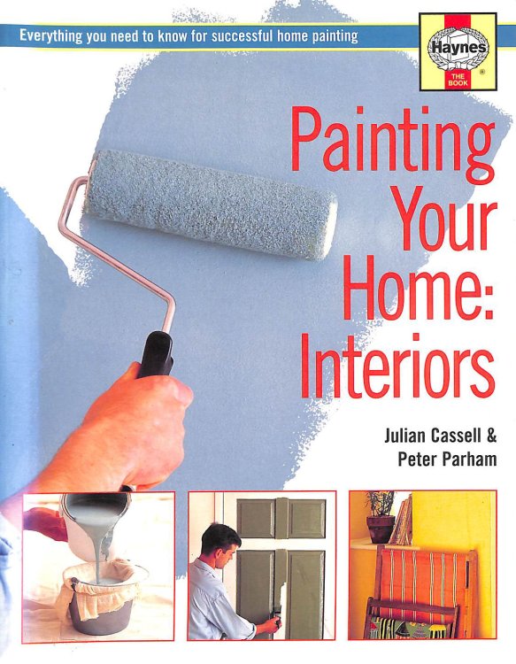 Painting Your Home - Interiors: Everything You Need to Know for Successful Home Painting (Decorate Your Home S.)