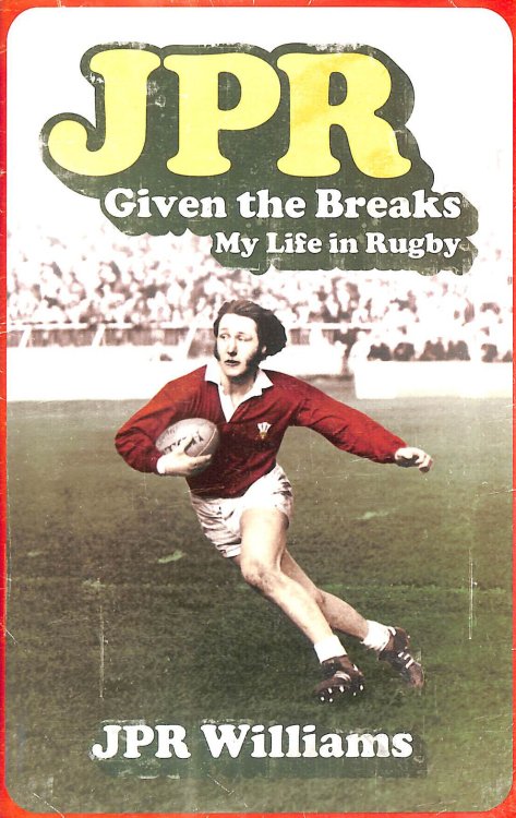 JPR: Given the Breaks - My Life in Rugby
