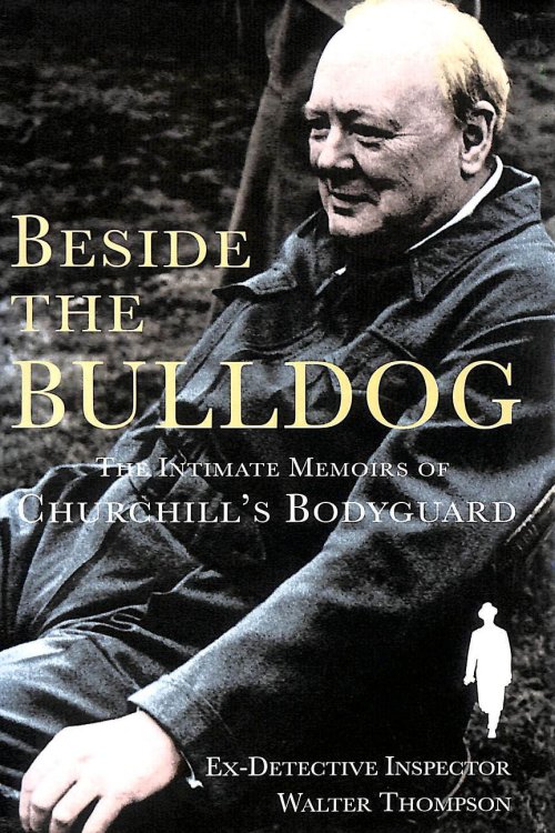 Beside the Bulldog: The Intimate Memoirs of Churchill's Bodyguard