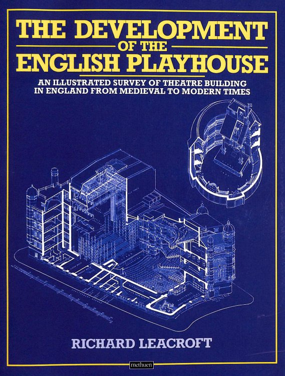 The Development of the English Playhouse: An Illustrated Survey of Theatre Building in England from Medieval to Modern Times (Diaries, Letters and Essays)
