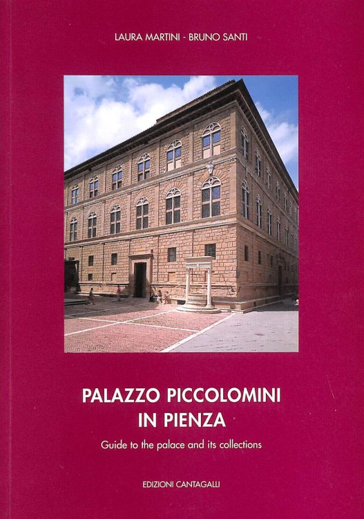 Palazzo Piccolomini in Pienza : guide to the palace and its collections