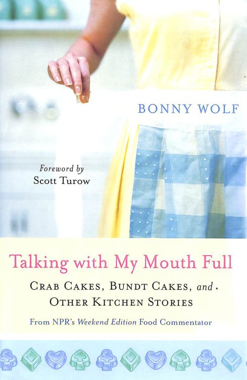 Talking With My Mouth Full: Crab Cakes, Bundt Cakes, And Other Kitchen Stories