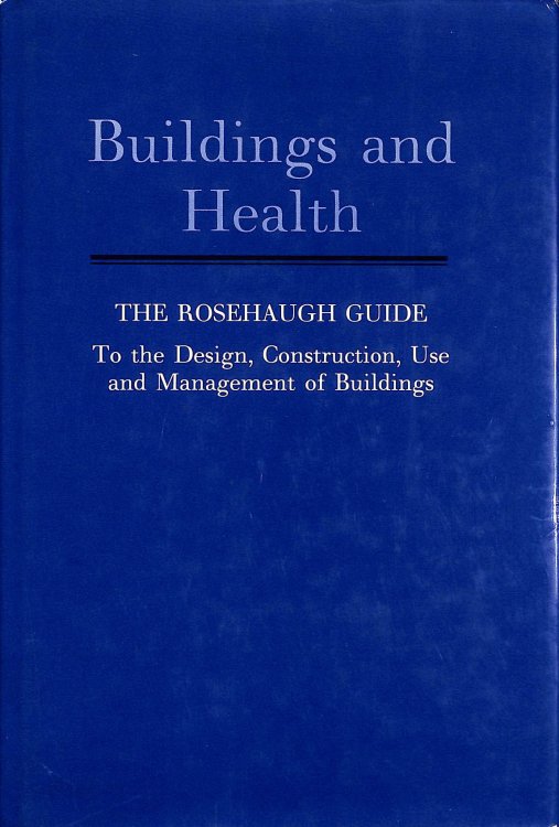 Buildings and Health: The Rosehaugh Guide to the Design, Construction, Use and Management of Buildings
