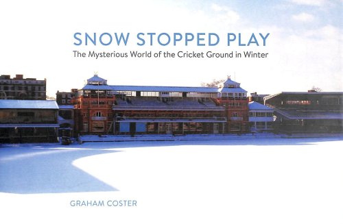 Snow Stopped Play: The Mysterious World of the Cricket Ground in Winter