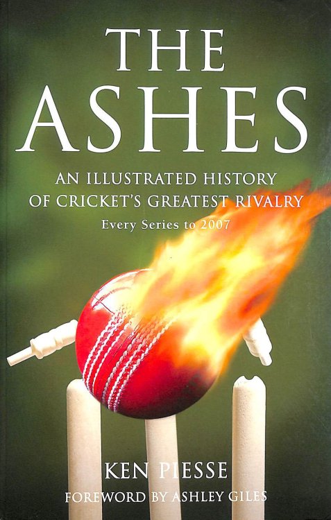 The Ashes: An Illustrated History of Cricket's Greatest Rivalry