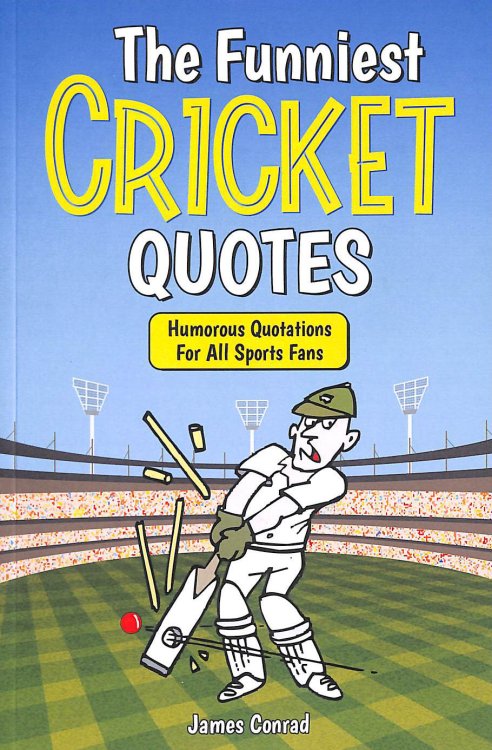 The Funniest Cricket Quotes: Humorous Quotations For All Sports Fans (Funniest Sports Quotes)