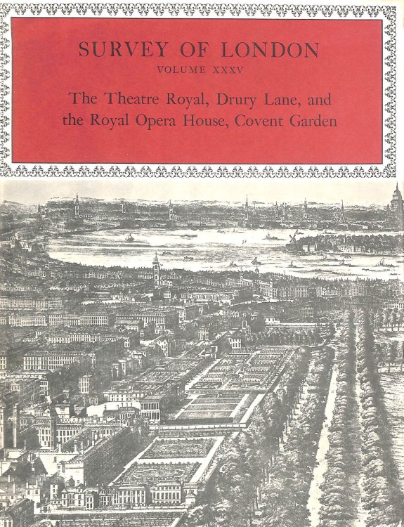 The Theatre Royal, Drury Lane and the Royal Opera House, Covent Garden, Survey of London Volume XXXV